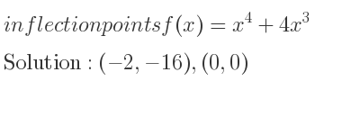 The inflection points of f(x)=x^4+4x^3 are (-2,-16),(0,0)